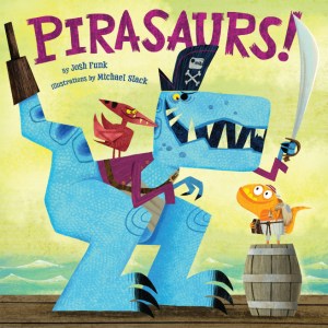 Pirasaurs! by Josh Funk &amp; Michael Slack from Scholastic